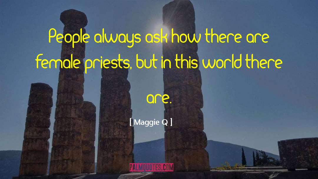 Maggie Q Quotes: People always ask how there