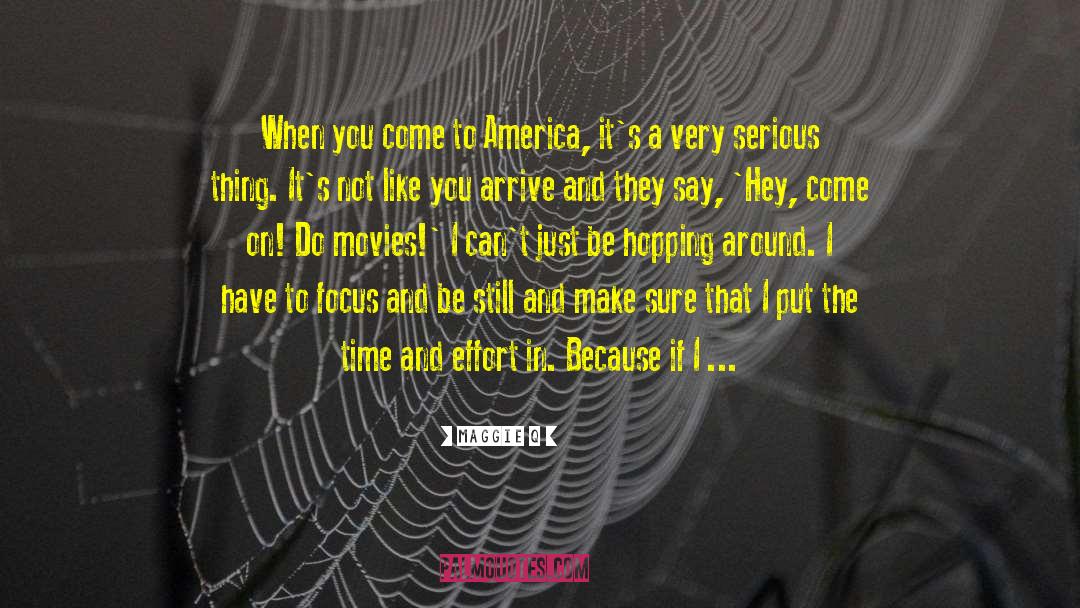 Maggie Q Quotes: When you come to America,