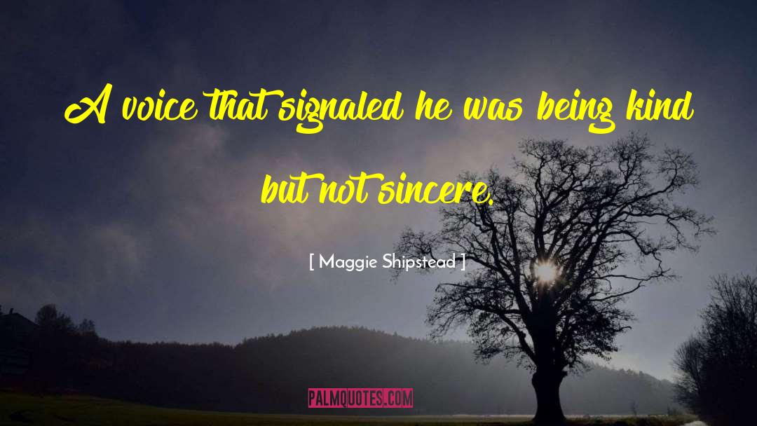 Maggie Shipstead Quotes: A voice that signaled he
