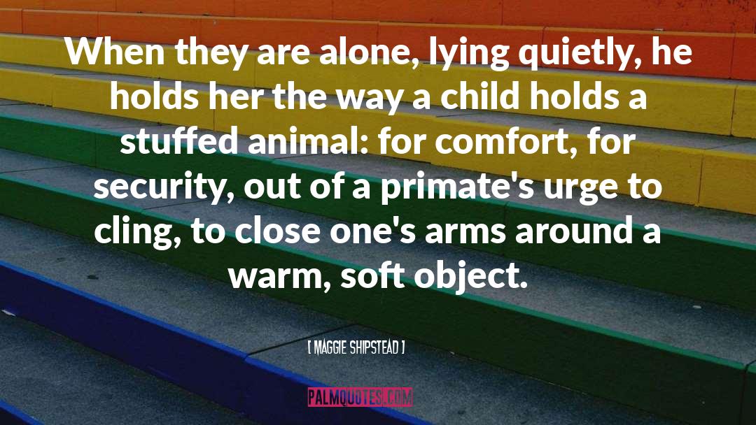 Maggie Shipstead Quotes: When they are alone, lying