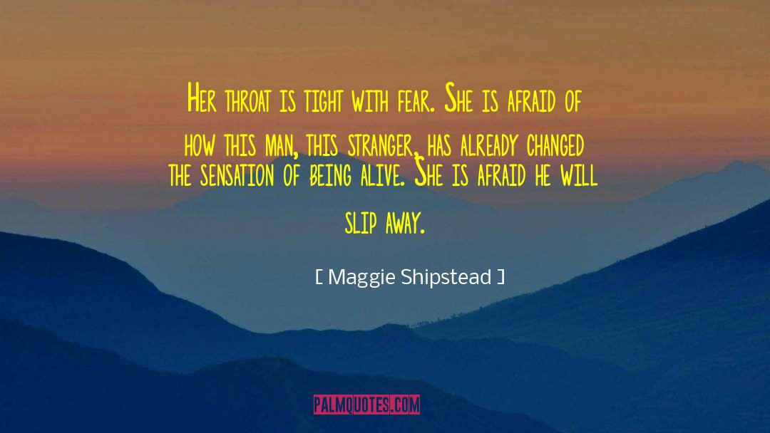 Maggie Shipstead Quotes: Her throat is tight with