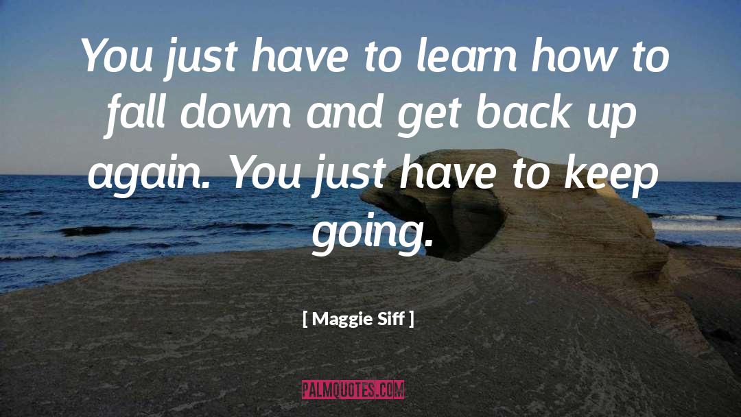Maggie Siff Quotes: You just have to learn