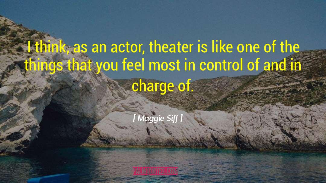 Maggie Siff Quotes: I think, as an actor,