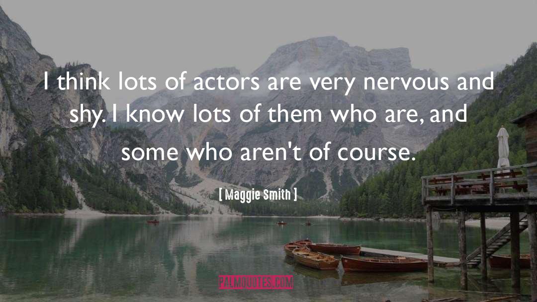 Maggie Smith Quotes: I think lots of actors
