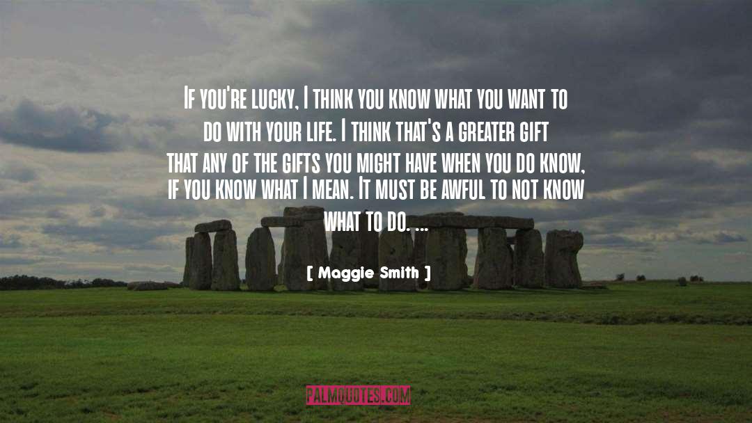 Maggie Smith Quotes: If you're lucky, I think