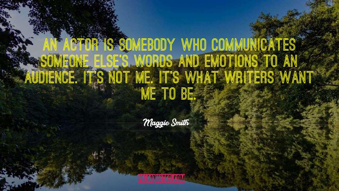 Maggie Smith Quotes: An actor is somebody who