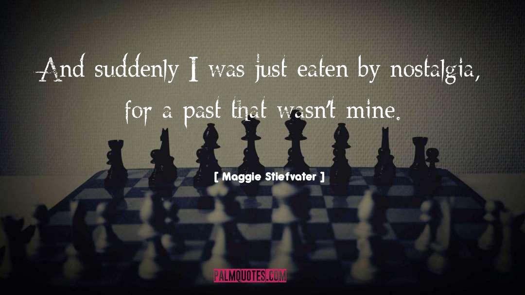 Maggie Stiefvater Quotes: And suddenly I was just