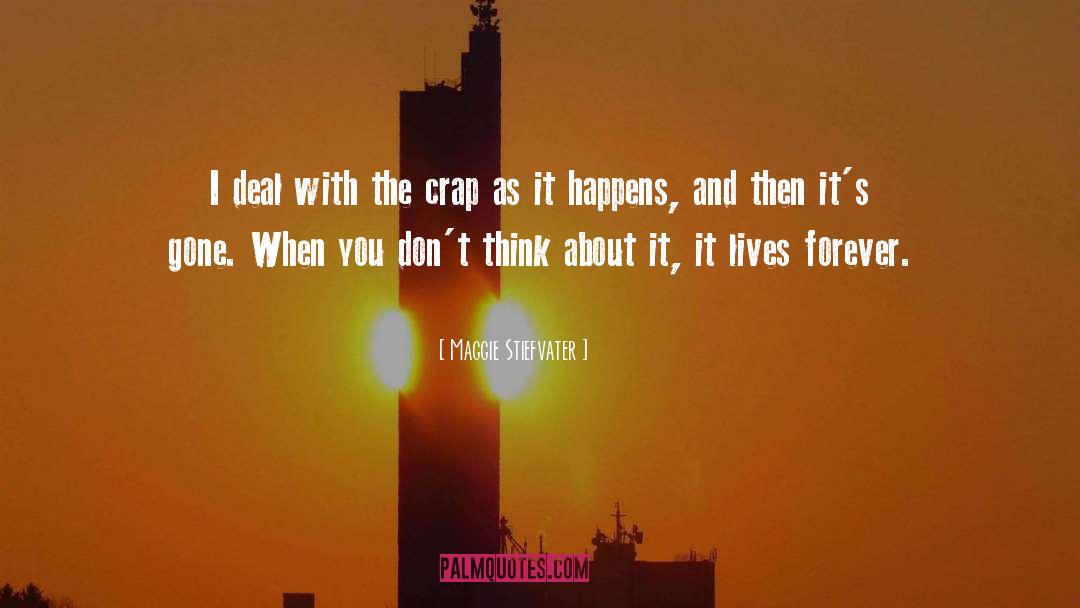 Maggie Stiefvater Quotes: I deal with the crap