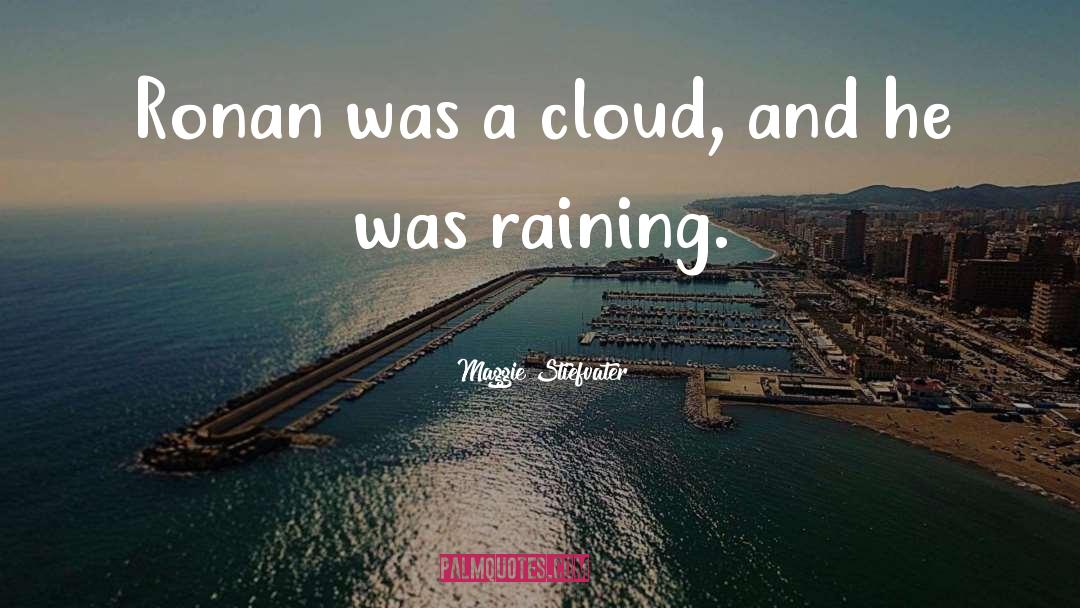 Maggie Stiefvater Quotes: Ronan was a cloud, and