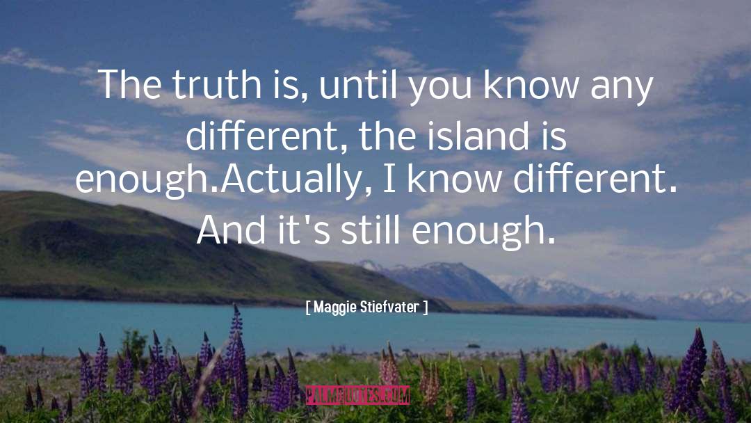 Maggie Stiefvater Quotes: The truth is, until you