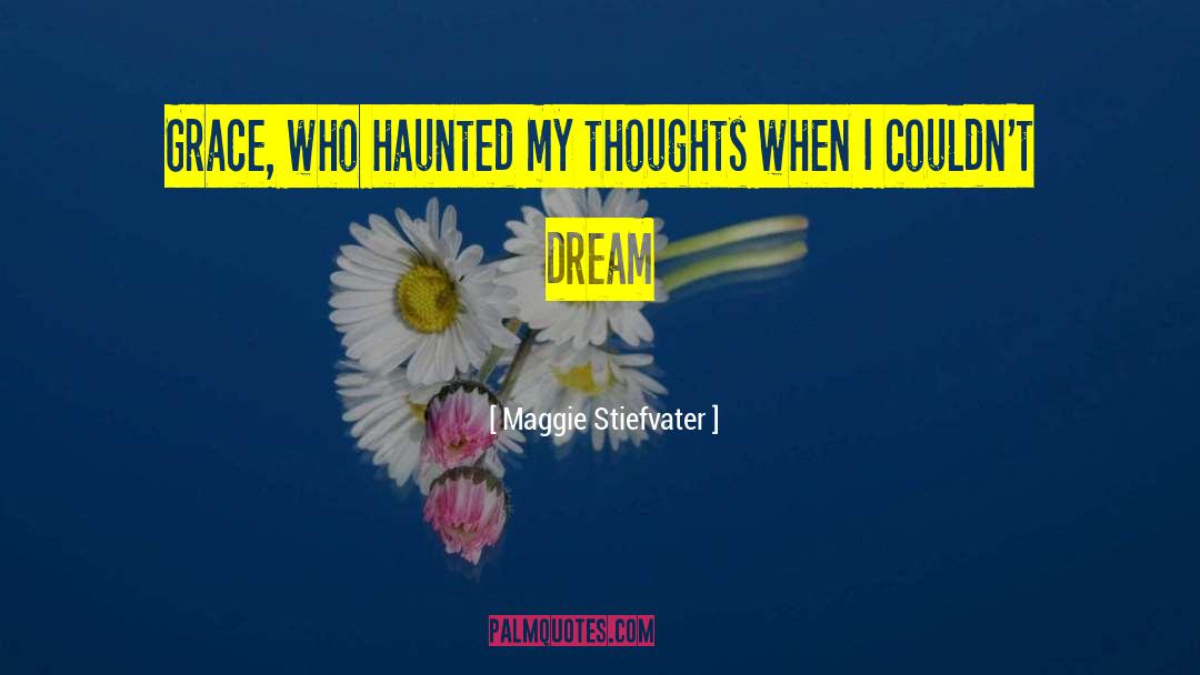 Maggie Stiefvater Quotes: Grace, who haunted my thoughts