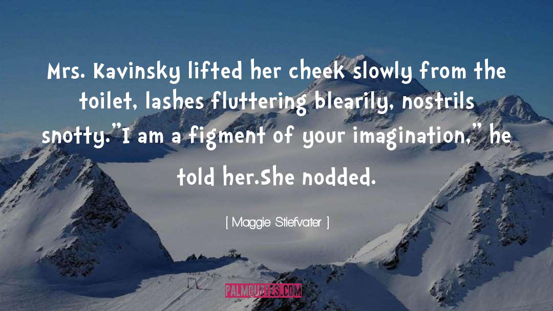 Maggie Stiefvater Quotes: Mrs. Kavinsky lifted her cheek