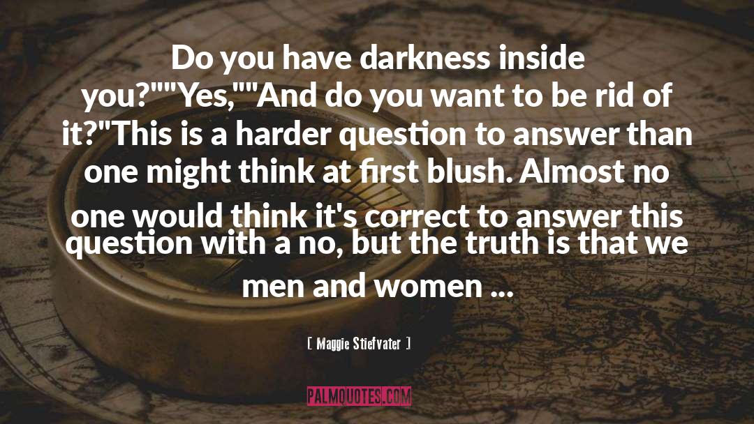 Maggie Stiefvater Quotes: Do you have darkness inside