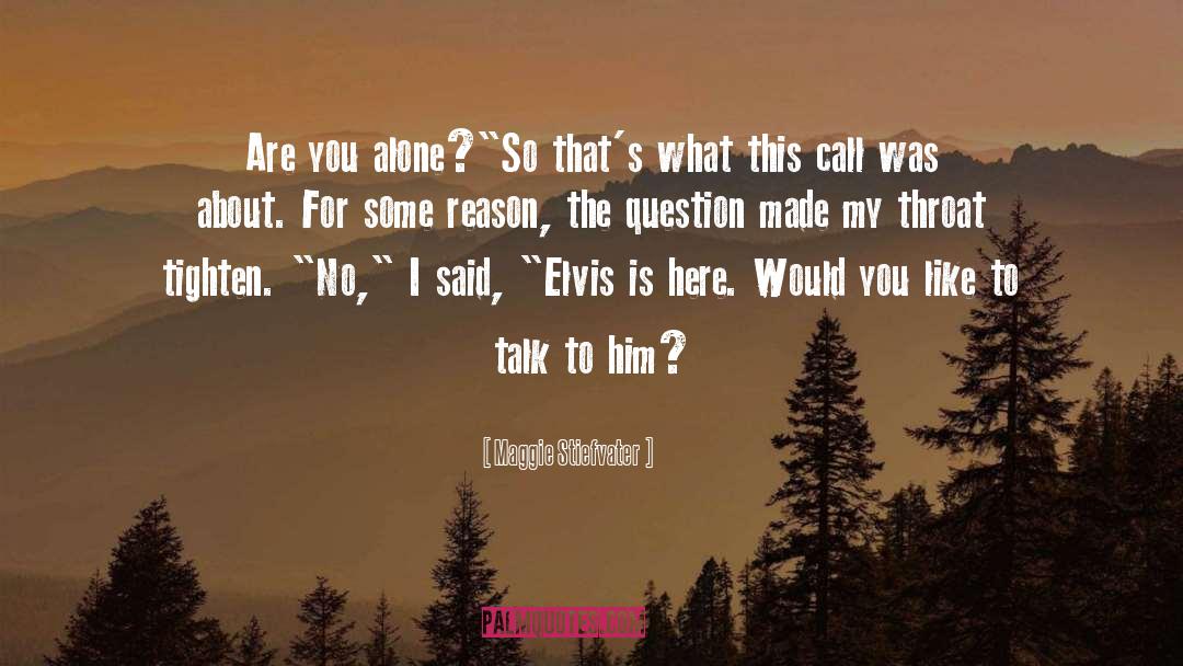 Maggie Stiefvater Quotes: Are you alone?