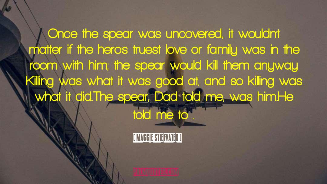 Maggie Stiefvater Quotes: Once the spear was uncovered,