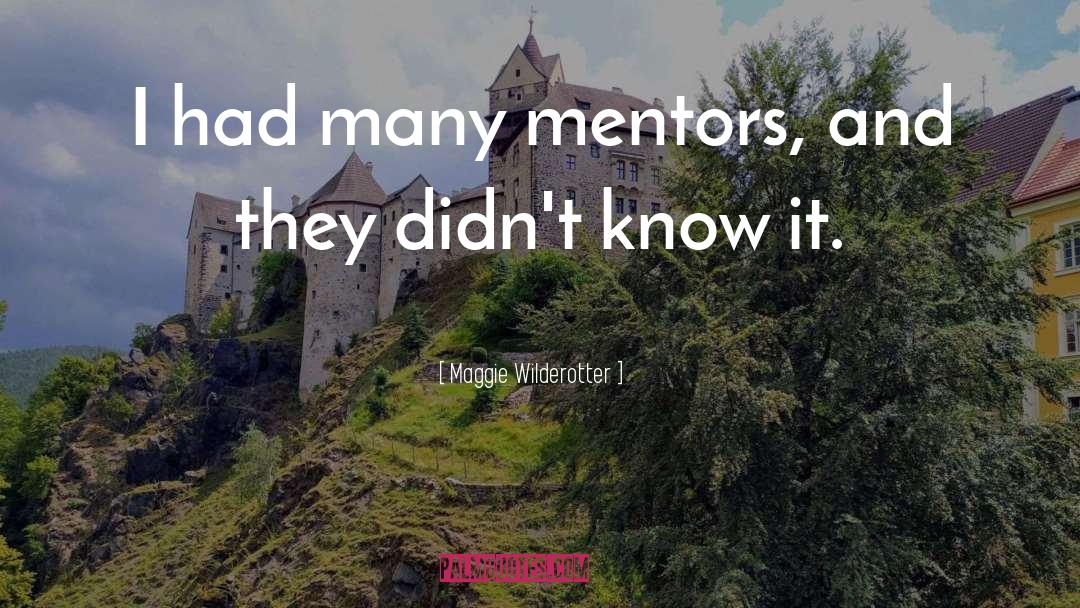 Maggie Wilderotter Quotes: I had many mentors, and