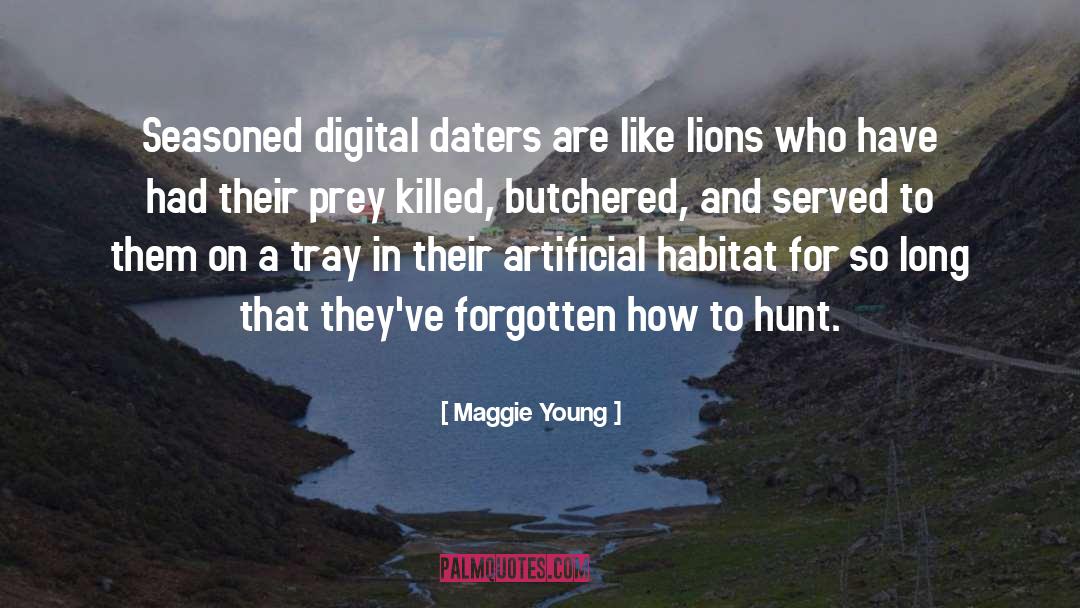 Maggie Young Quotes: Seasoned digital daters are like