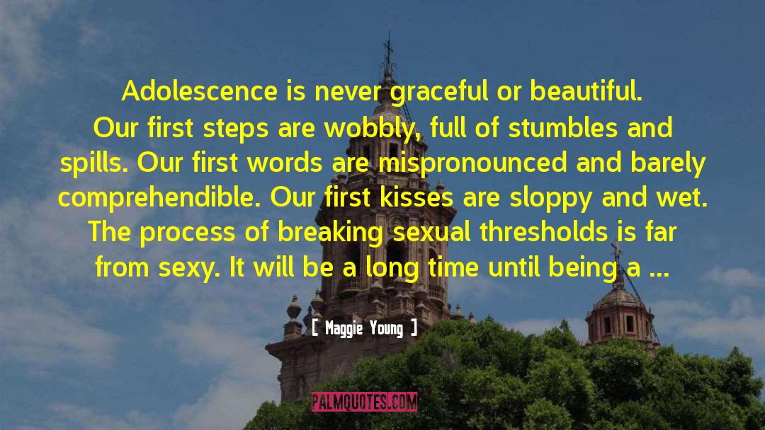 Maggie Young Quotes: Adolescence is never graceful or