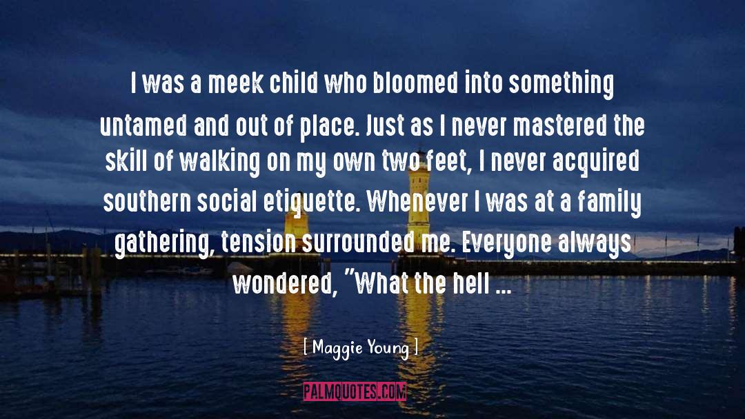 Maggie Young Quotes: I was a meek child