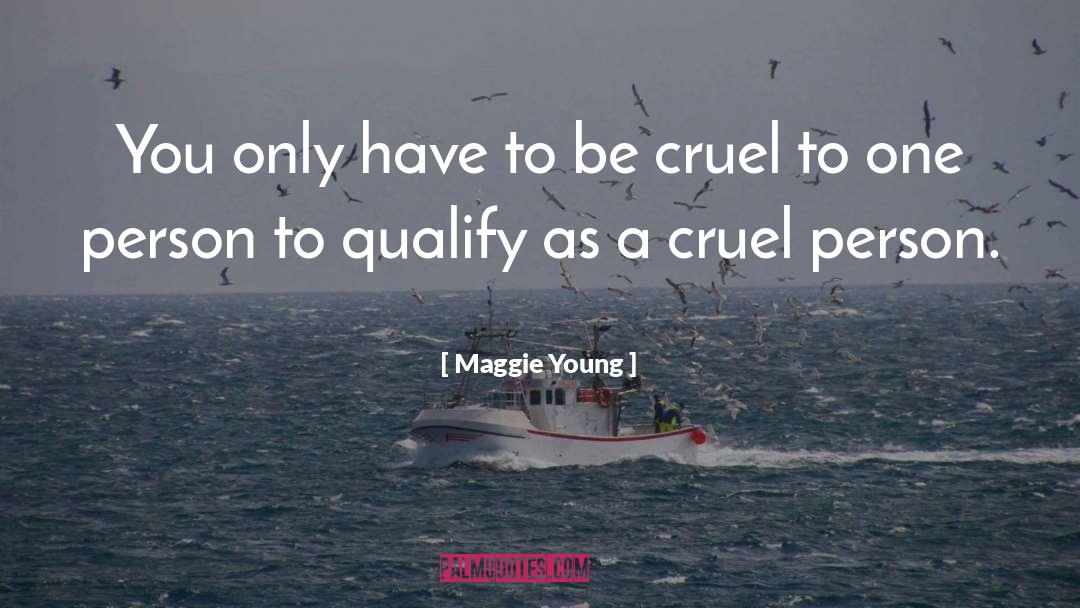 Maggie Young Quotes: You only have to be