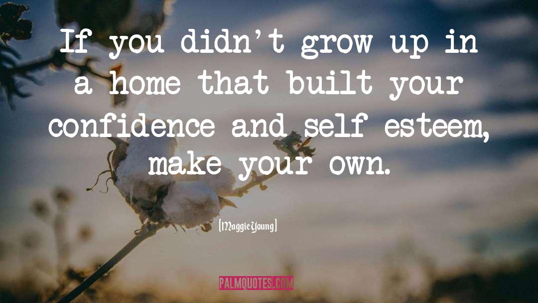 Maggie Young Quotes: If you didn't grow up