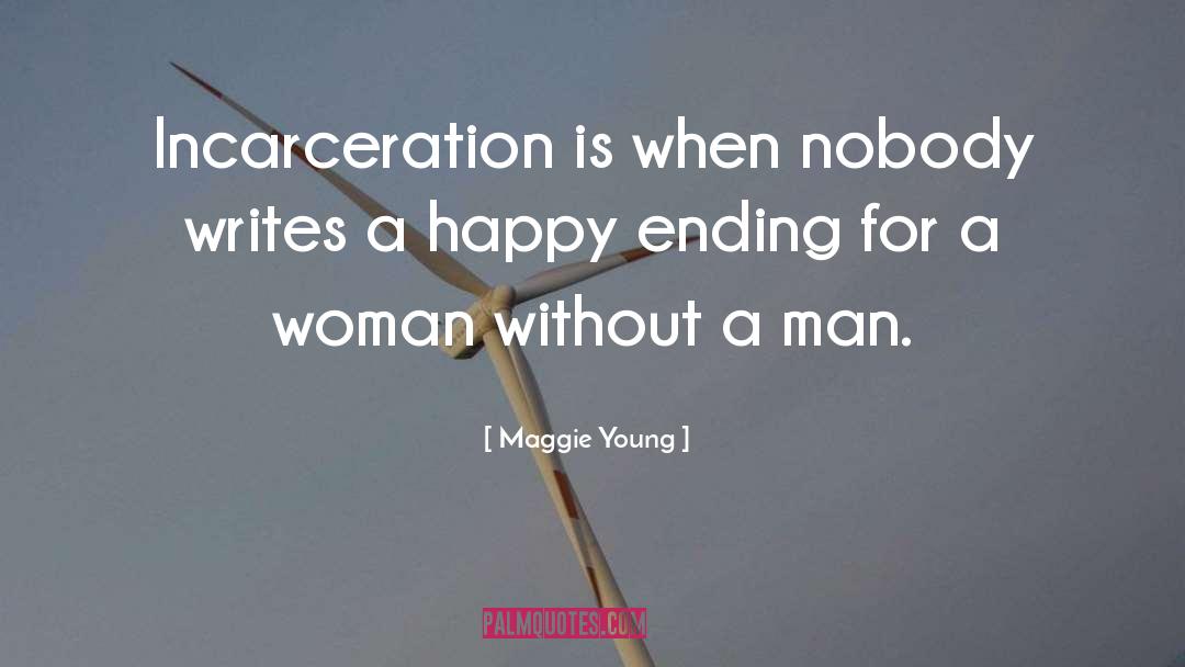 Maggie Young Quotes: Incarceration is when nobody writes