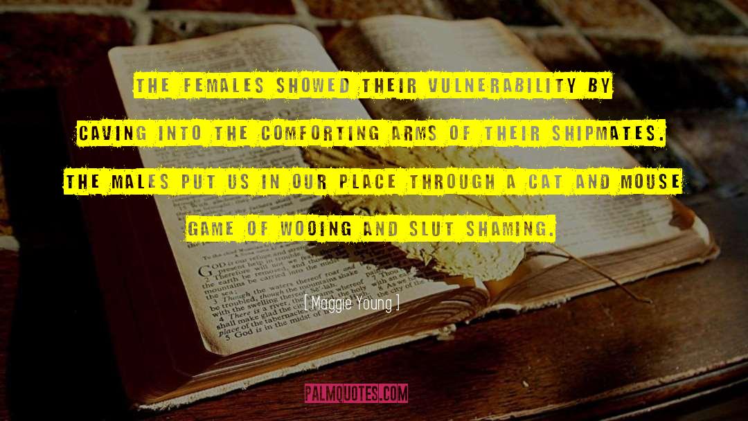 Maggie Young Quotes: The females showed their vulnerability