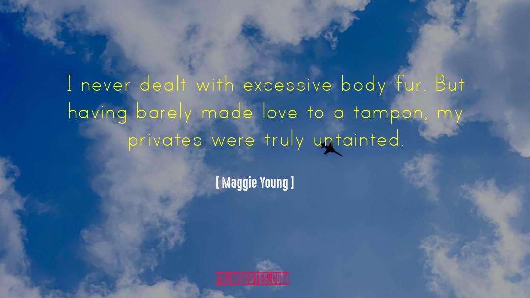 Maggie Young Quotes: I never dealt with excessive