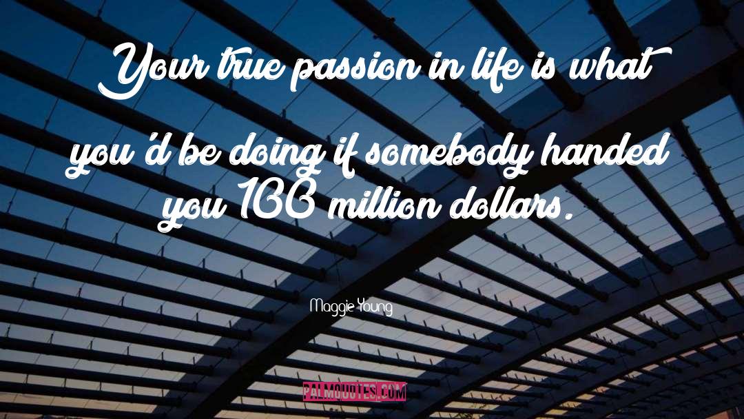 Maggie Young Quotes: Your true passion in life