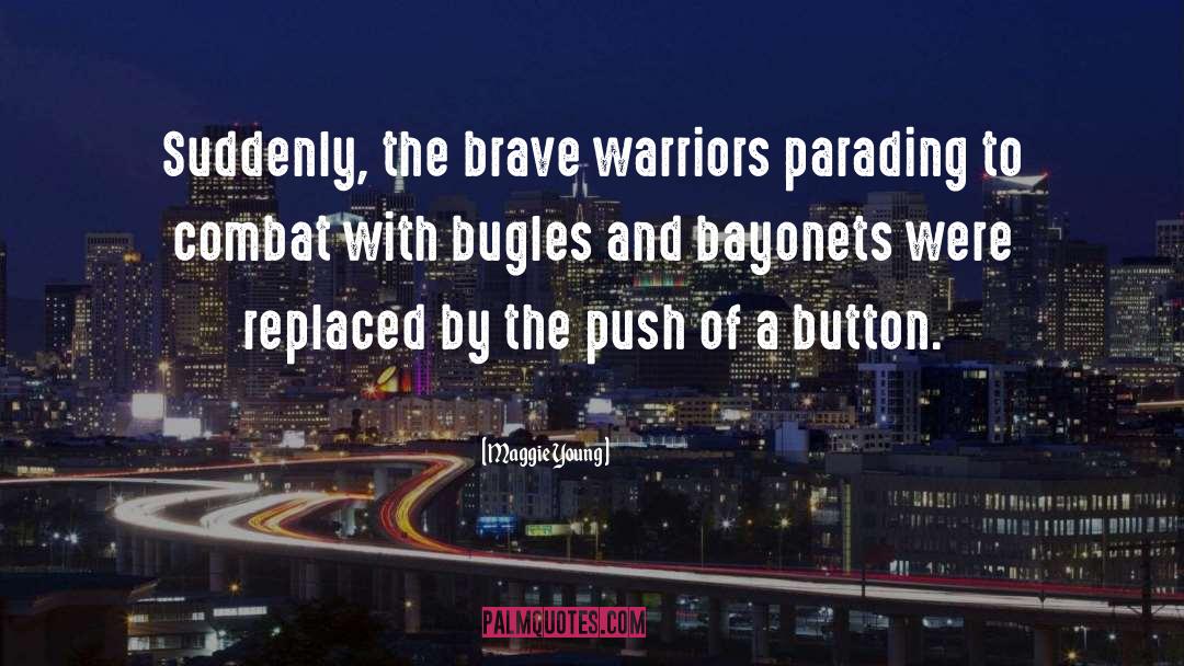 Maggie Young Quotes: Suddenly, the brave warriors parading