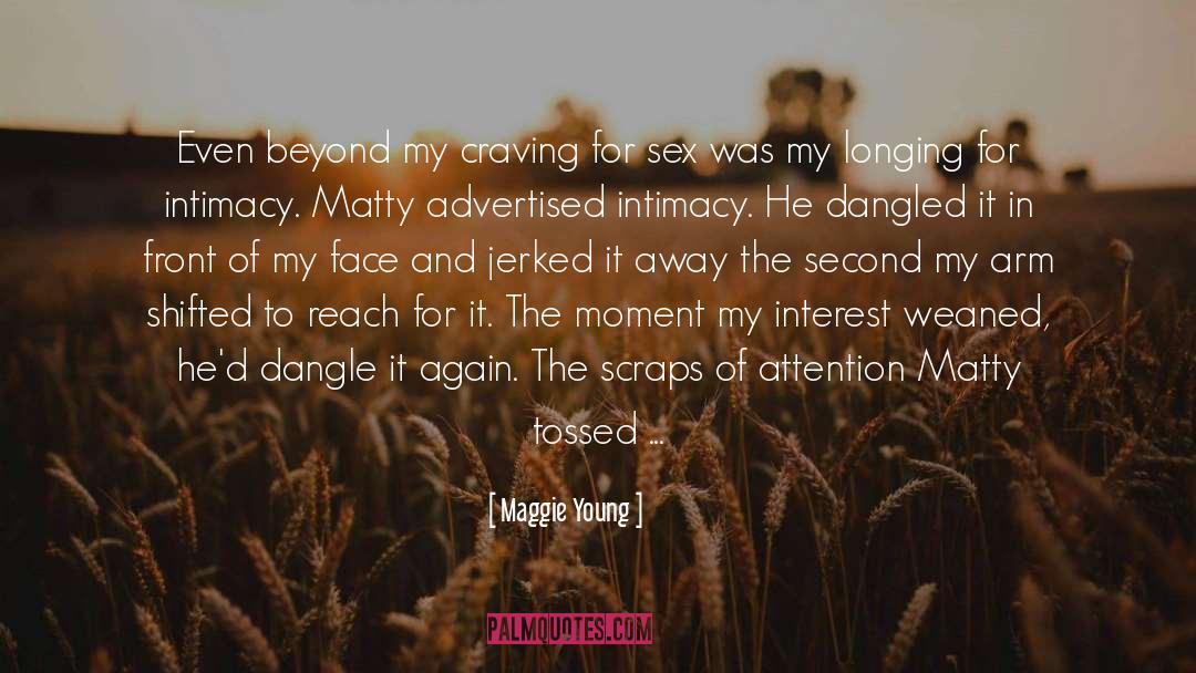 Maggie Young Quotes: Even beyond my craving for