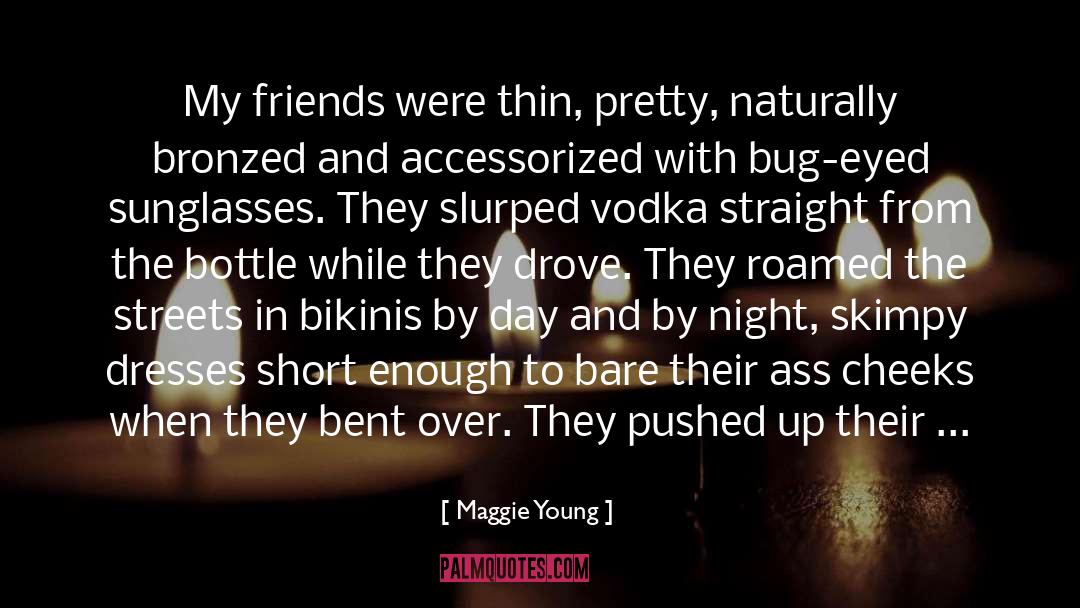 Maggie Young Quotes: My friends were thin, pretty,