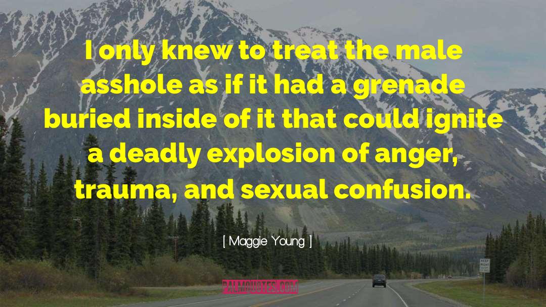 Maggie Young Quotes: I only knew to treat