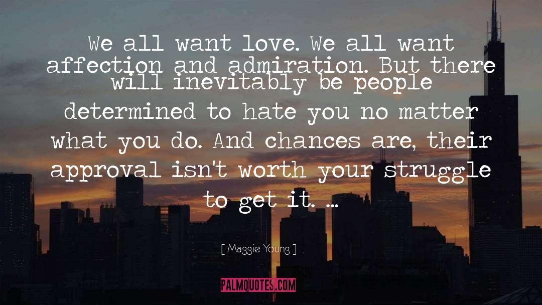 Maggie Young Quotes: We all want love. We