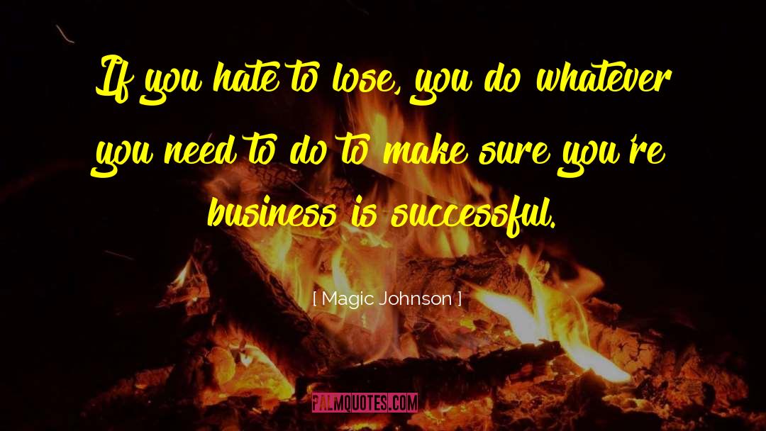 Magic Johnson Quotes: If you hate to lose,