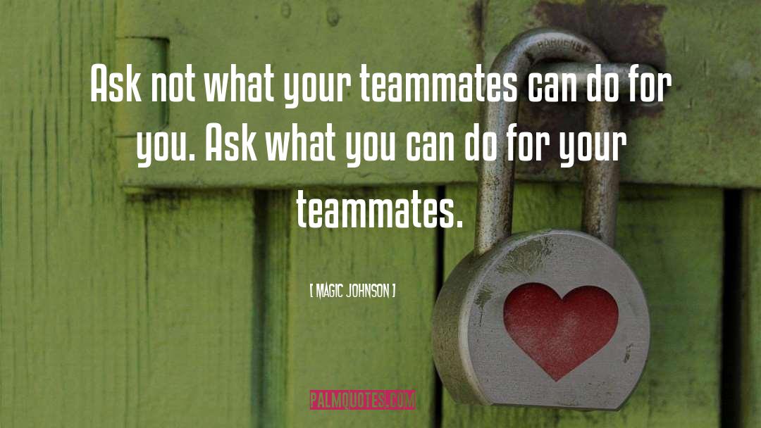 Magic Johnson Quotes: Ask not what your teammates