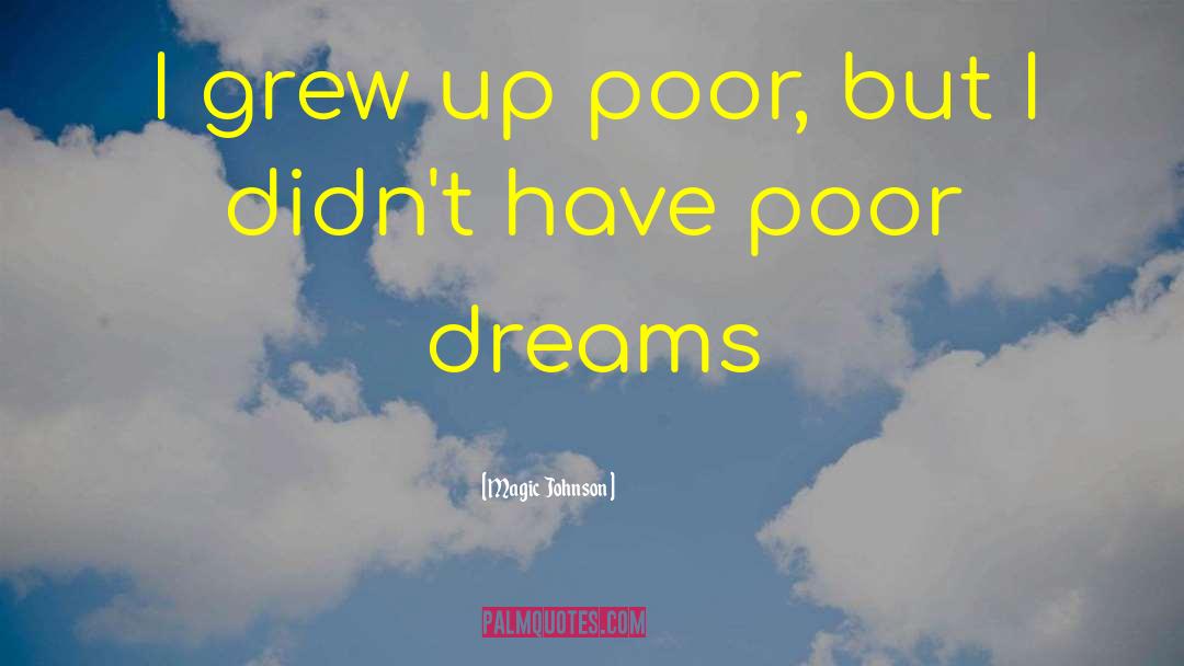 Magic Johnson Quotes: I grew up poor, but