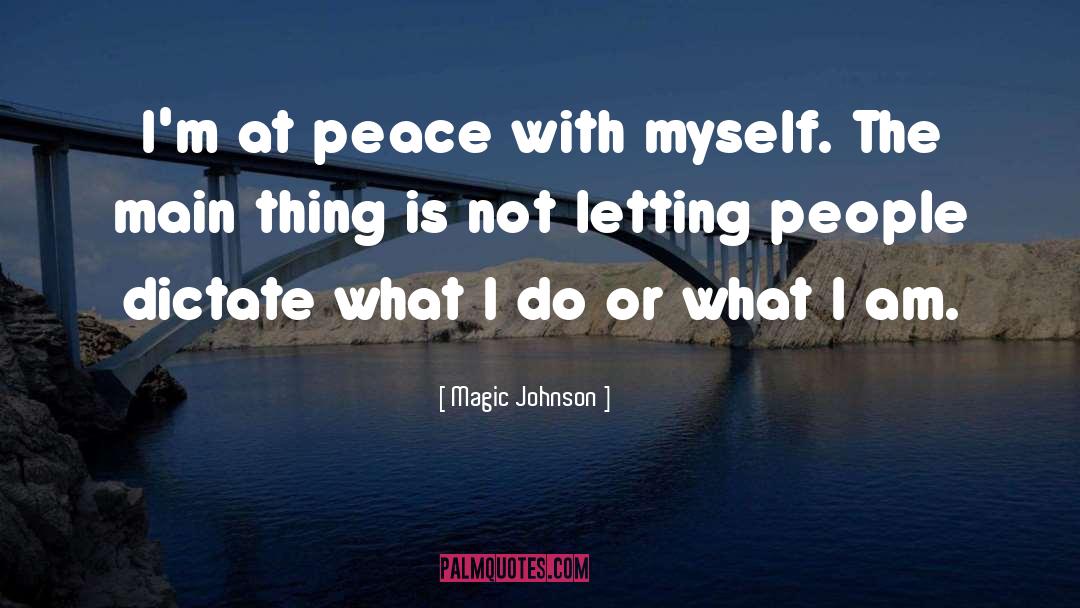 Magic Johnson Quotes: I'm at peace with myself.