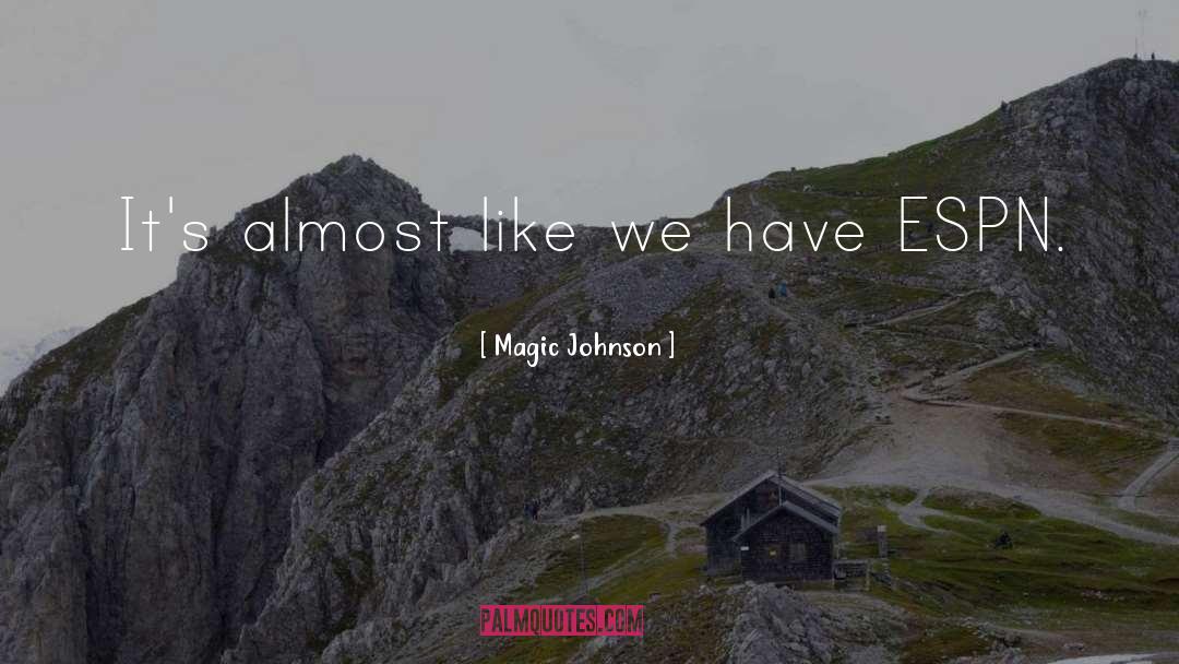 Magic Johnson Quotes: It's almost like we have