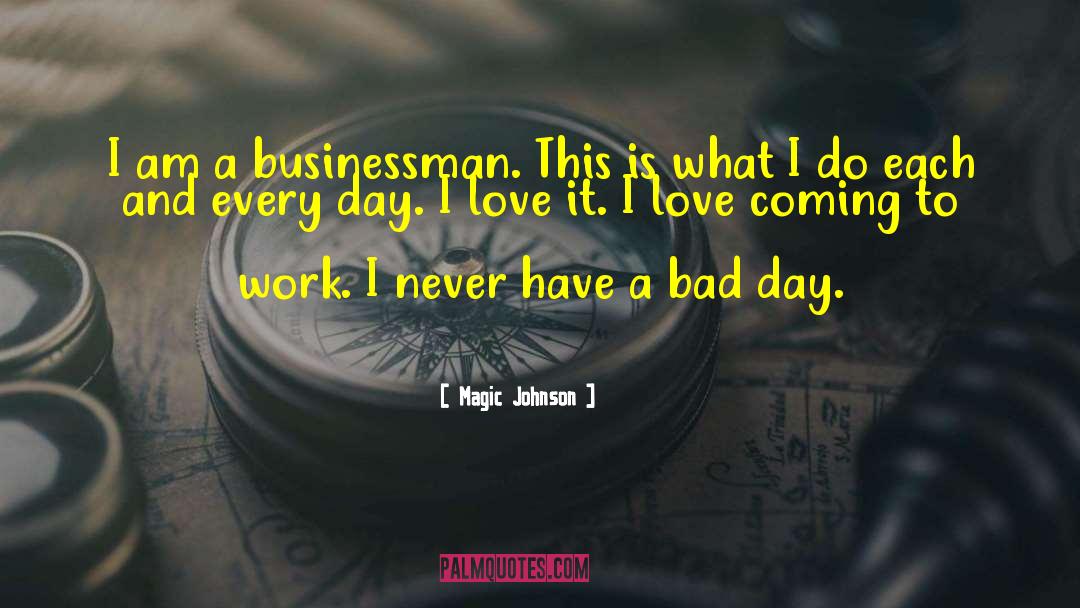 Magic Johnson Quotes: I am a businessman. This