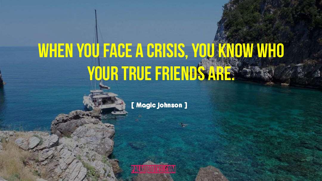 Magic Johnson Quotes: When you face a crisis,