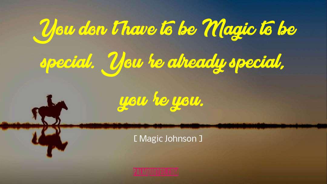 Magic Johnson Quotes: You don't have to be