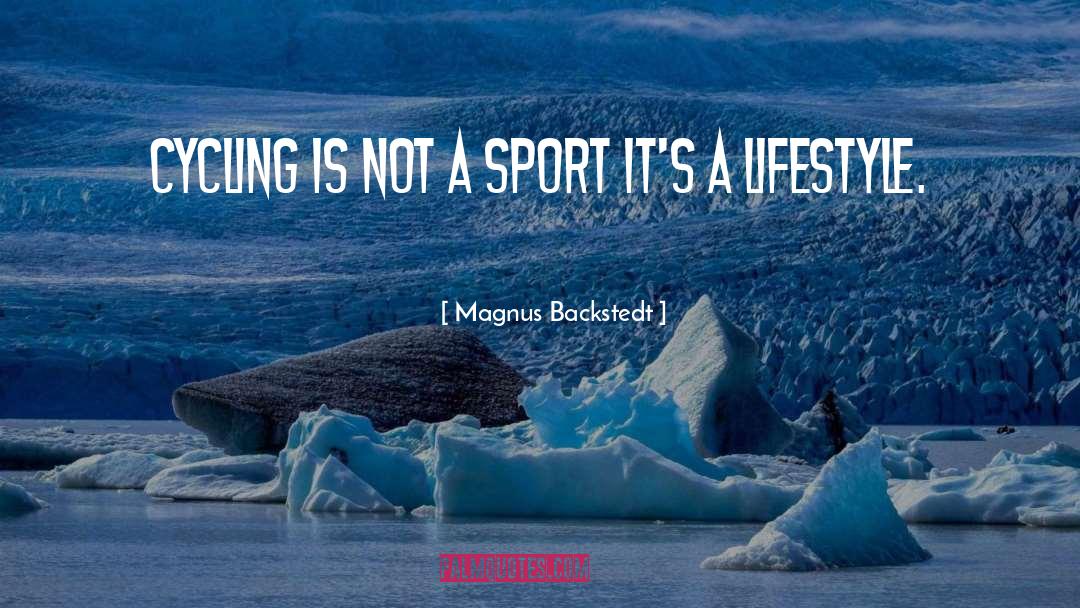 Magnus Backstedt Quotes: Cycling is not a sport
