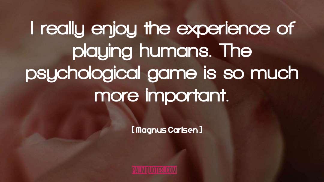 Magnus Carlsen Quotes: I really enjoy the experience