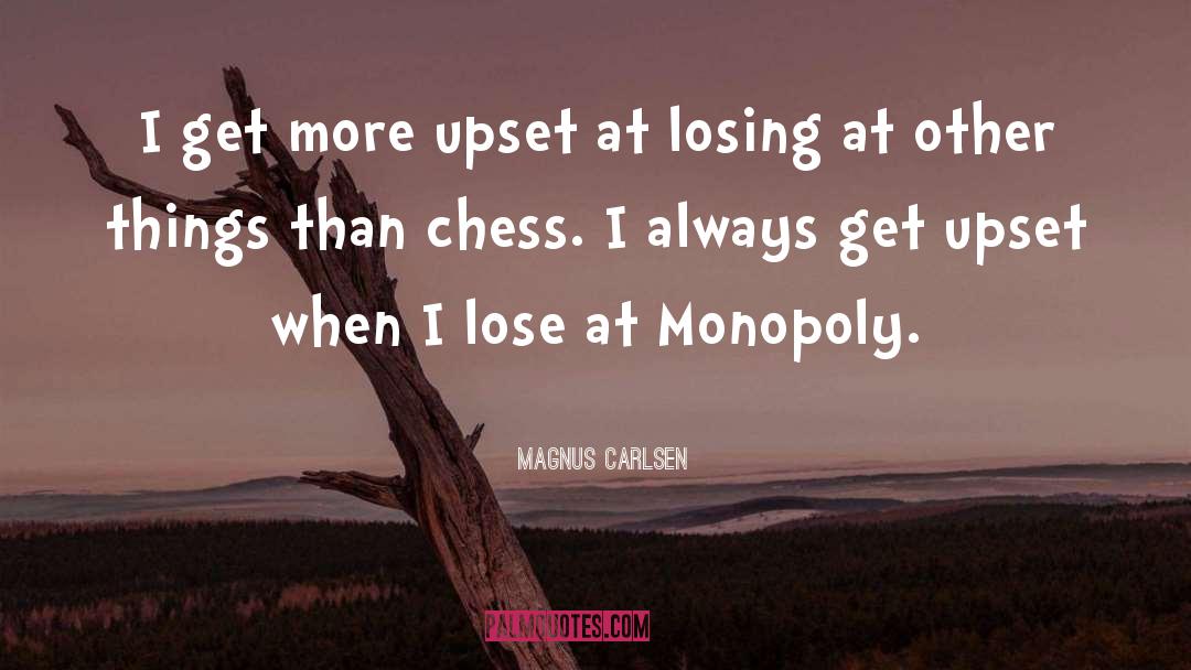 Magnus Carlsen Quotes: I get more upset at