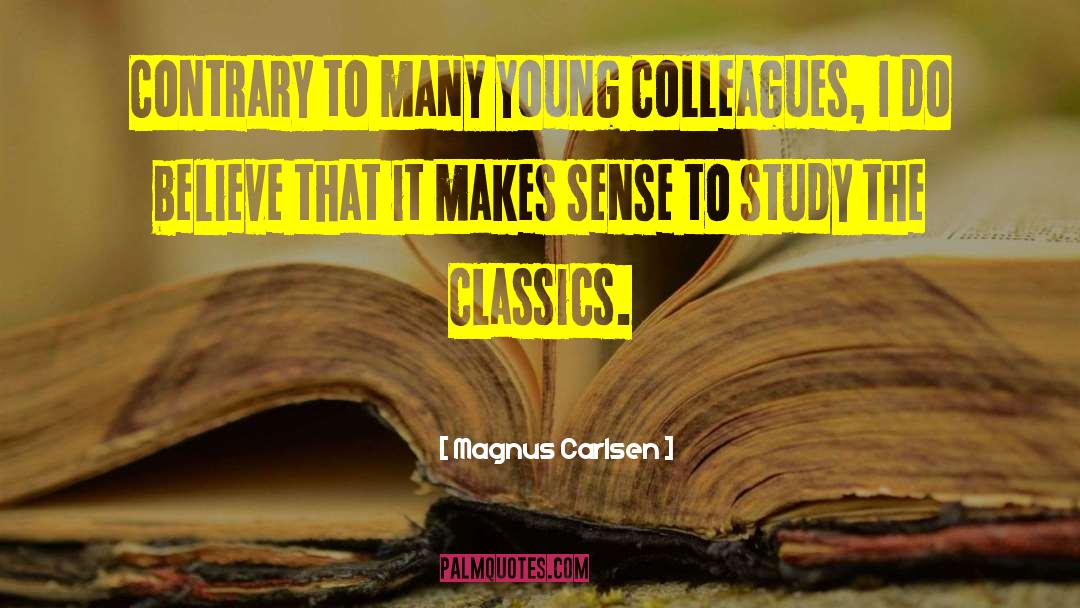 Magnus Carlsen Quotes: Contrary to many young Colleagues,