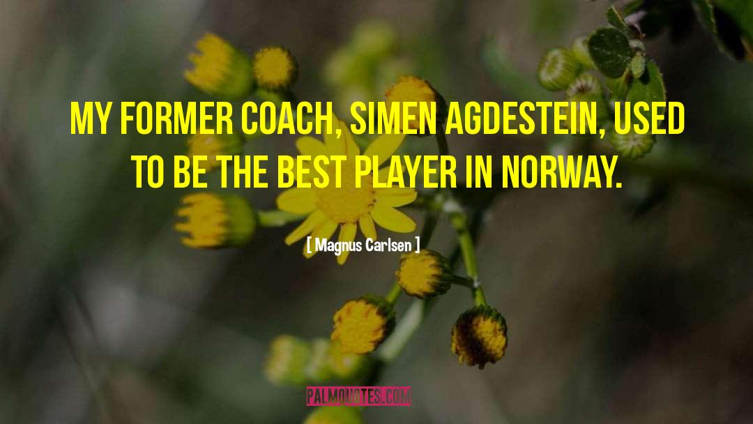 Magnus Carlsen Quotes: My former coach, Simen Agdestein,