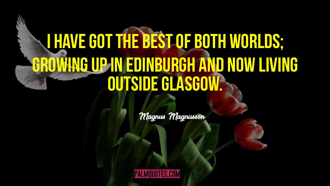 Magnus Magnusson Quotes: I have got the best