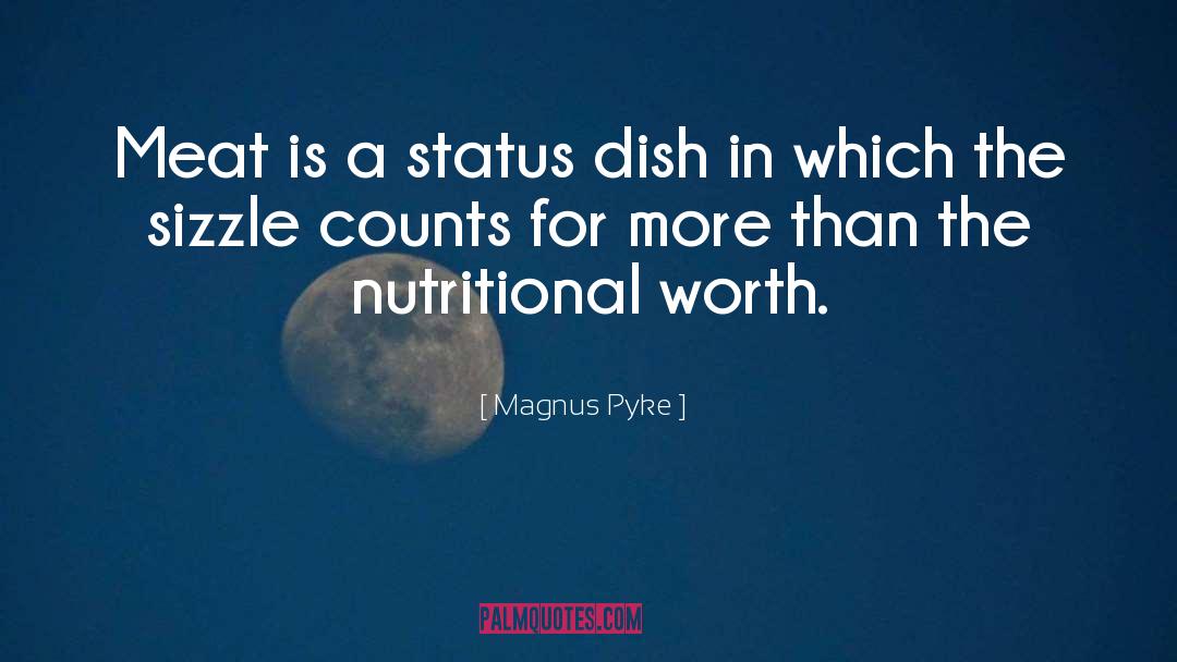 Magnus Pyke Quotes: Meat is a status dish