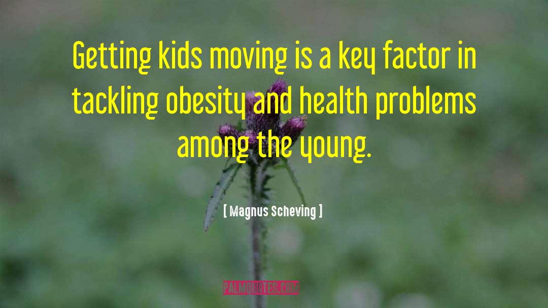 Magnus Scheving Quotes: Getting kids moving is a